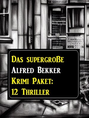 cover image of Das supergroße Alfred Bekker Krimi Paket